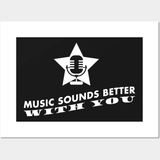 Music sounds better with you Posters and Art